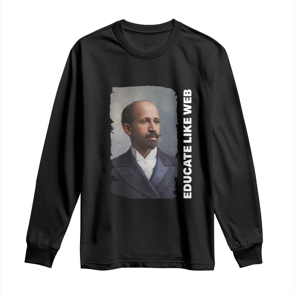 Educate Like W E B Long Sleeve Shirt African American Heritage TS12 Black Print Your Wear