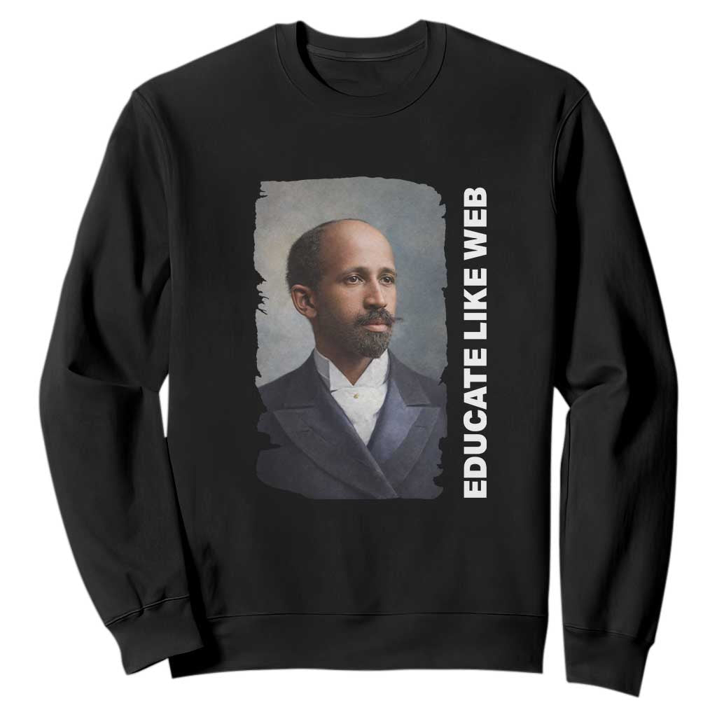 Educate Like W E B Sweatshirt African American Heritage TS12 Black Print Your Wear