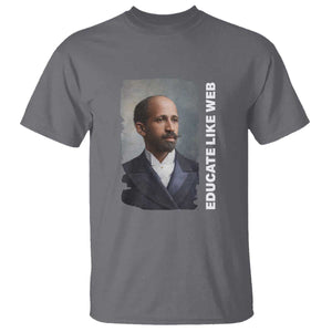 Educate Like W E B T Shirt African American Heritage TS12 Charcoal Print Your Wear