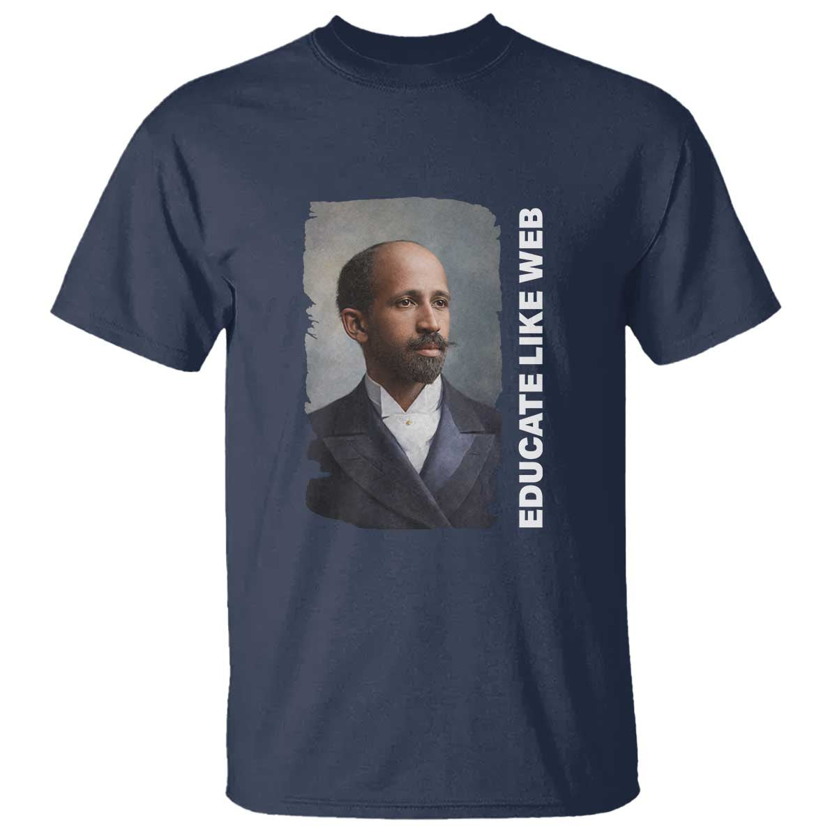 Educate Like W E B T Shirt African American Heritage TS12 Navy Print Your Wear