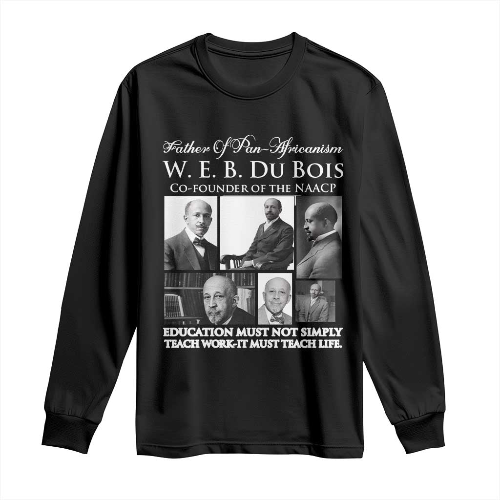 W E B Du Bois Long Sleeve Shirt Education Must Teach Life Quote TS12 Black Print Your Wear
