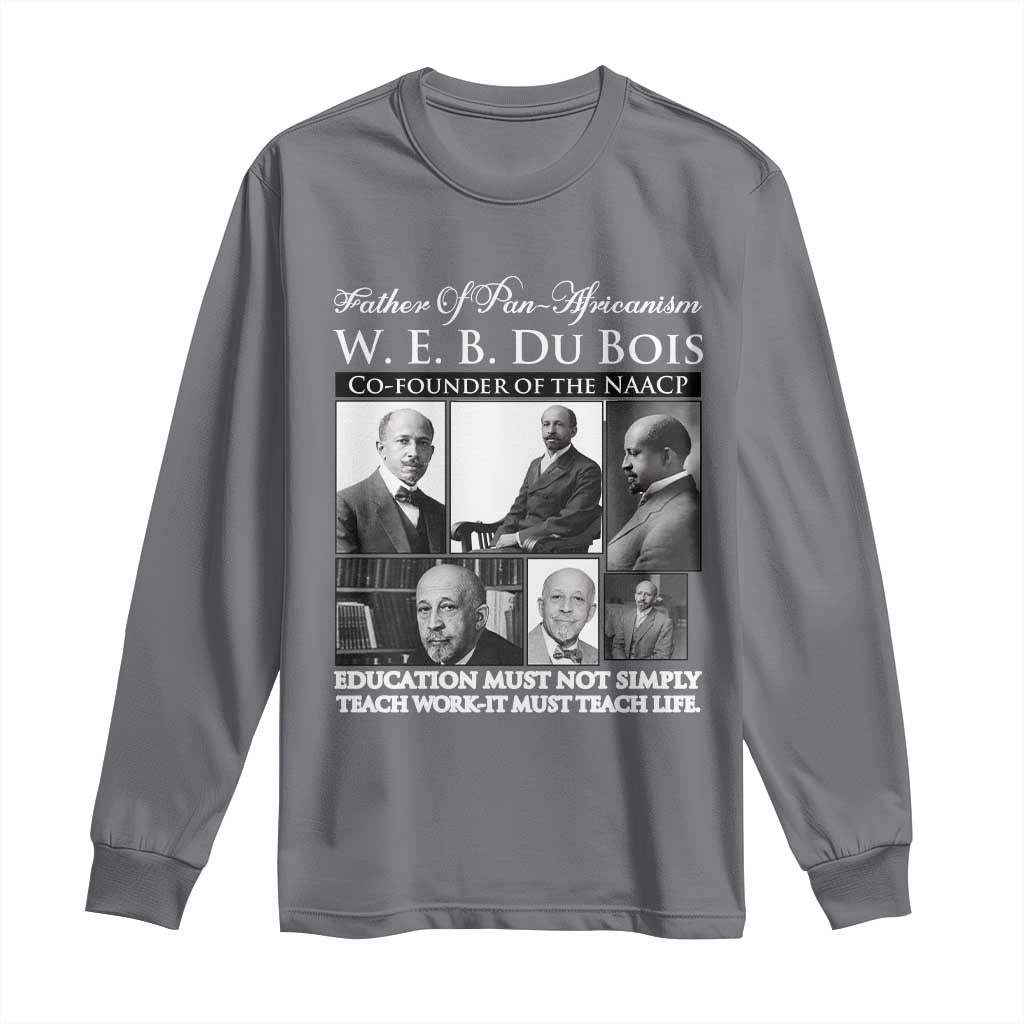 W E B Du Bois Long Sleeve Shirt Education Must Teach Life Quote TS12 Charcoal Print Your Wear
