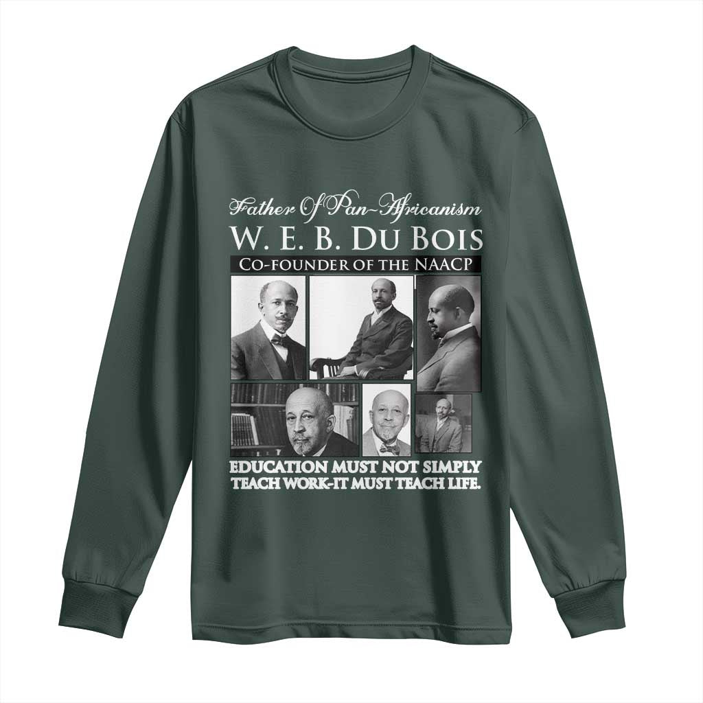 W E B Du Bois Long Sleeve Shirt Education Must Teach Life Quote TS12 Dark Forest Green Print Your Wear