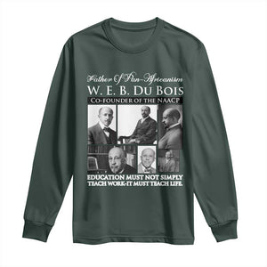 W E B Du Bois Long Sleeve Shirt Education Must Teach Life Quote TS12 Dark Forest Green Print Your Wear