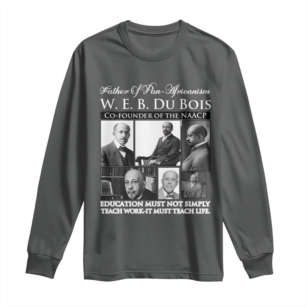 W E B Du Bois Long Sleeve Shirt Education Must Teach Life Quote TS12 Dark Heather Print Your Wear