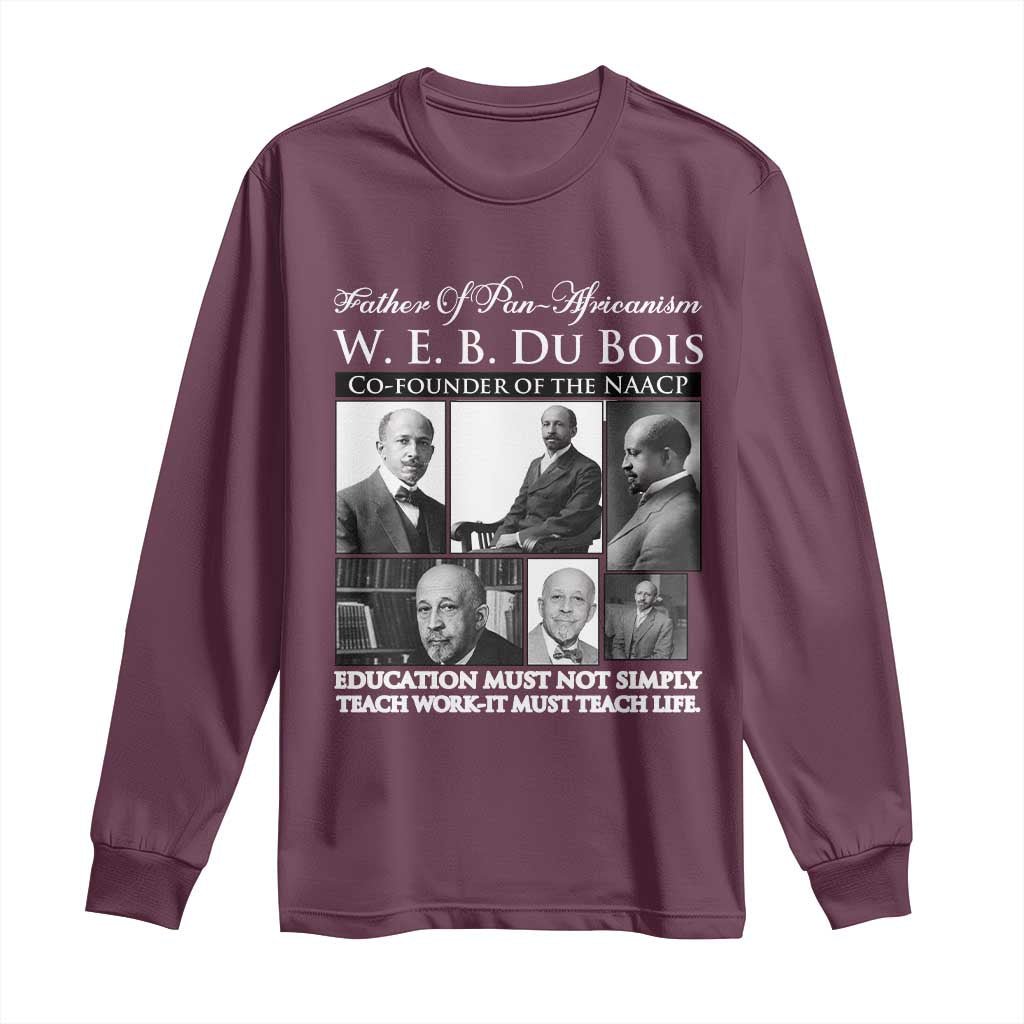 W E B Du Bois Long Sleeve Shirt Education Must Teach Life Quote TS12 Maroon Print Your Wear