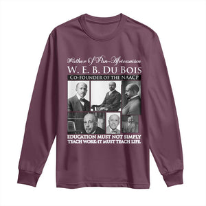 W E B Du Bois Long Sleeve Shirt Education Must Teach Life Quote TS12 Maroon Print Your Wear