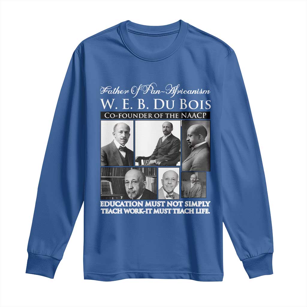 W E B Du Bois Long Sleeve Shirt Education Must Teach Life Quote TS12 Royal Blue Print Your Wear