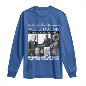 W E B Du Bois Long Sleeve Shirt Education Must Teach Life Quote TS12 Royal Blue Print Your Wear
