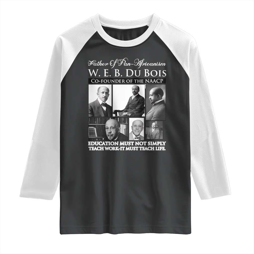 W E B Du Bois Raglan Shirt Education Must Teach Life Quote TS12 Black White Print Your Wear
