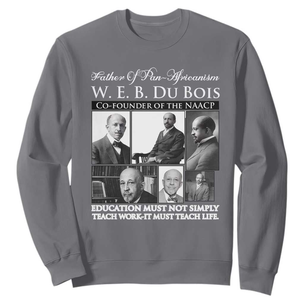 W E B Du Bois Sweatshirt Education Must Teach Life Quote TS12 Charcoal Print Your Wear