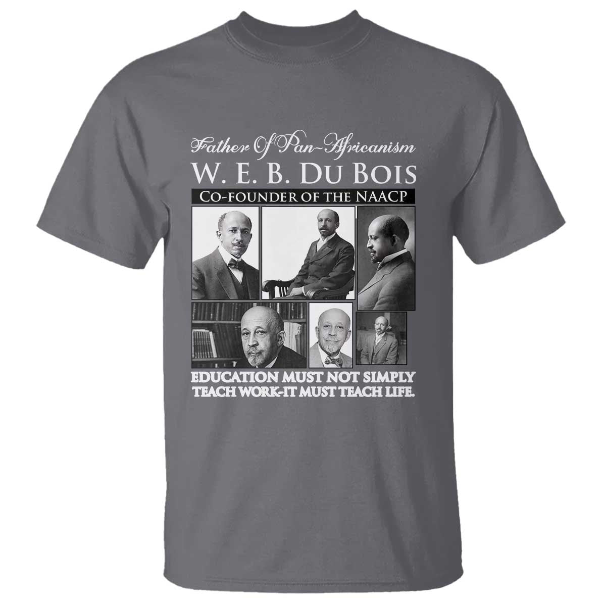 W E B Du Bois T Shirt Education Must Teach Life Quote TS12 Charcoal Print Your Wear