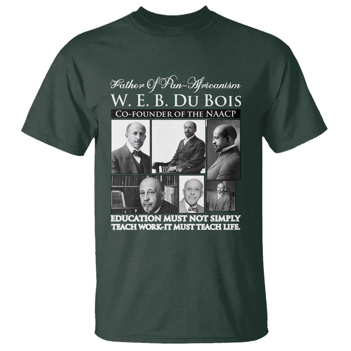 W E B Du Bois T Shirt Education Must Teach Life Quote TS12 Dark Forest Green Print Your Wear