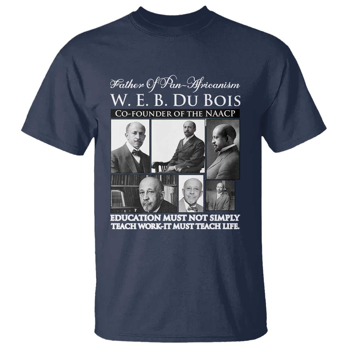 W E B Du Bois T Shirt Education Must Teach Life Quote TS12 Navy Print Your Wear