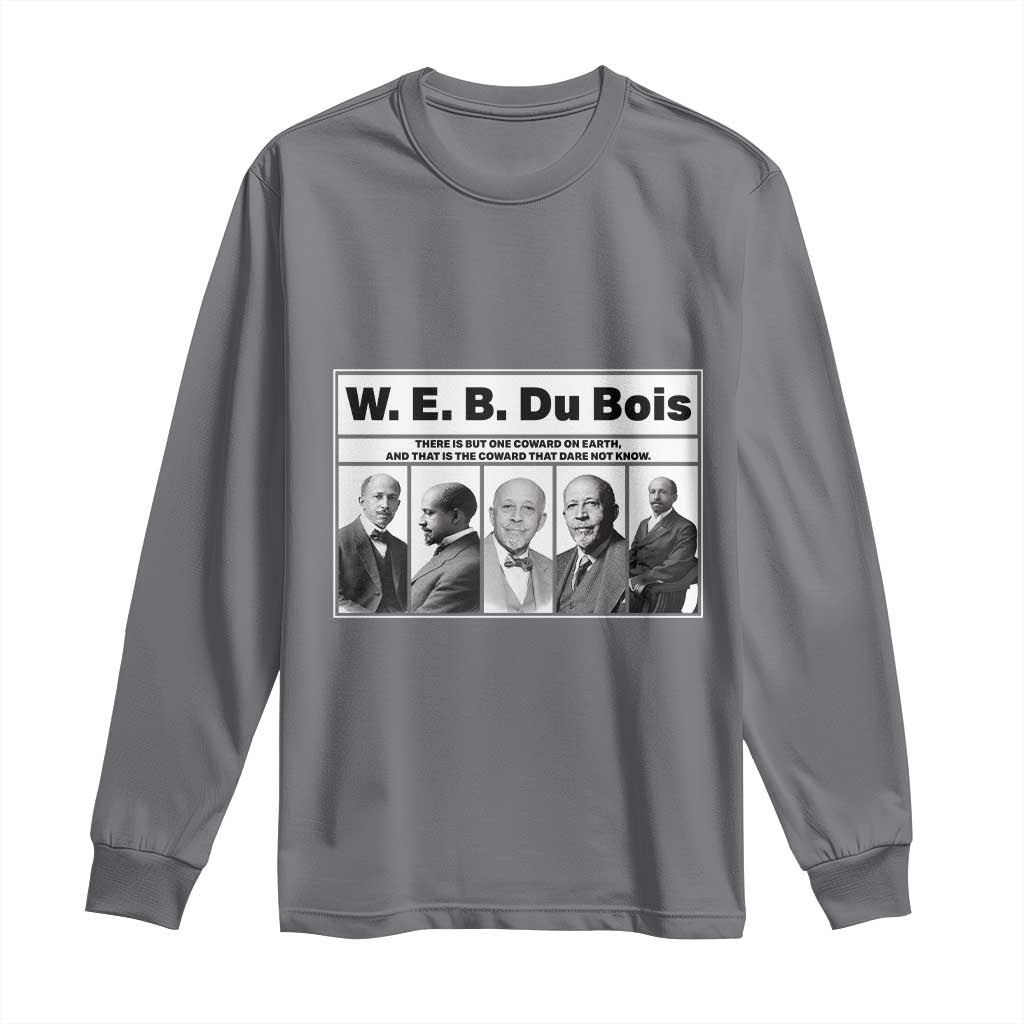 W E B Du Bois Quote Long Sleeve Shirt There Is But One Coward On Earth TS12 Charcoal Print Your Wear