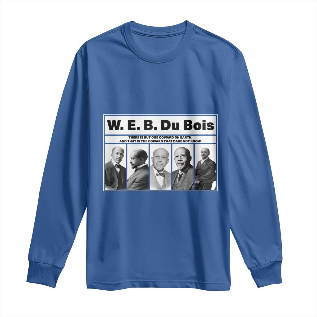 W E B Du Bois Quote Long Sleeve Shirt There Is But One Coward On Earth TS12 Royal Blue Print Your Wear