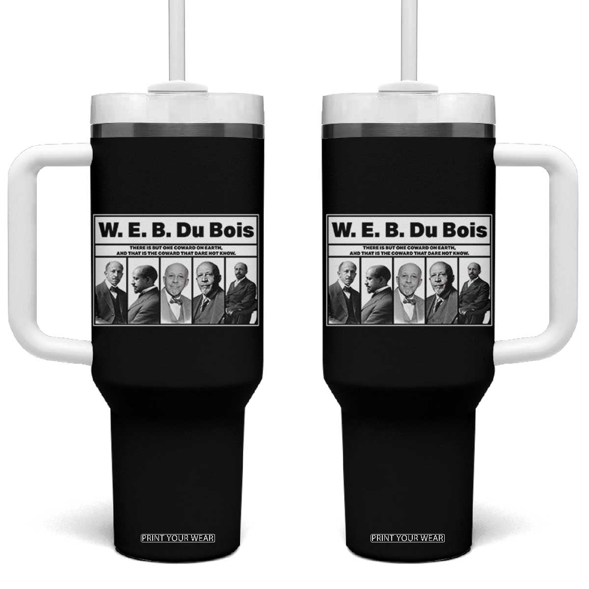 W E B Du Bois Quote Tumbler With Handle There Is But One Coward On Earth TS12 One Size: 40 oz Black Print Your Wear