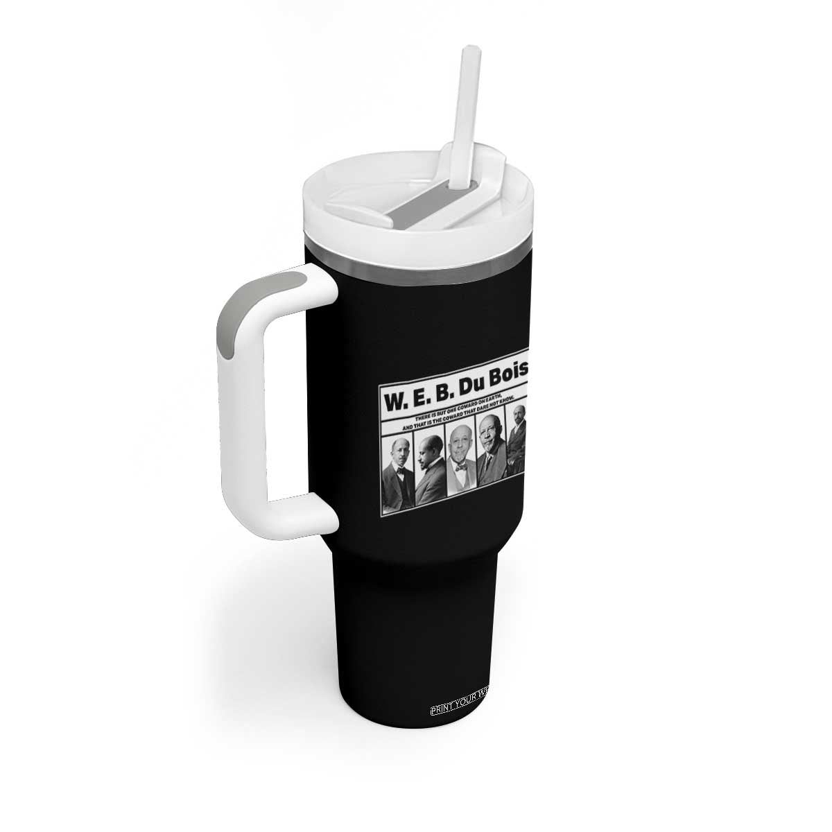 W E B Du Bois Quote Tumbler With Handle There Is But One Coward On Earth TS12 Print Your Wear