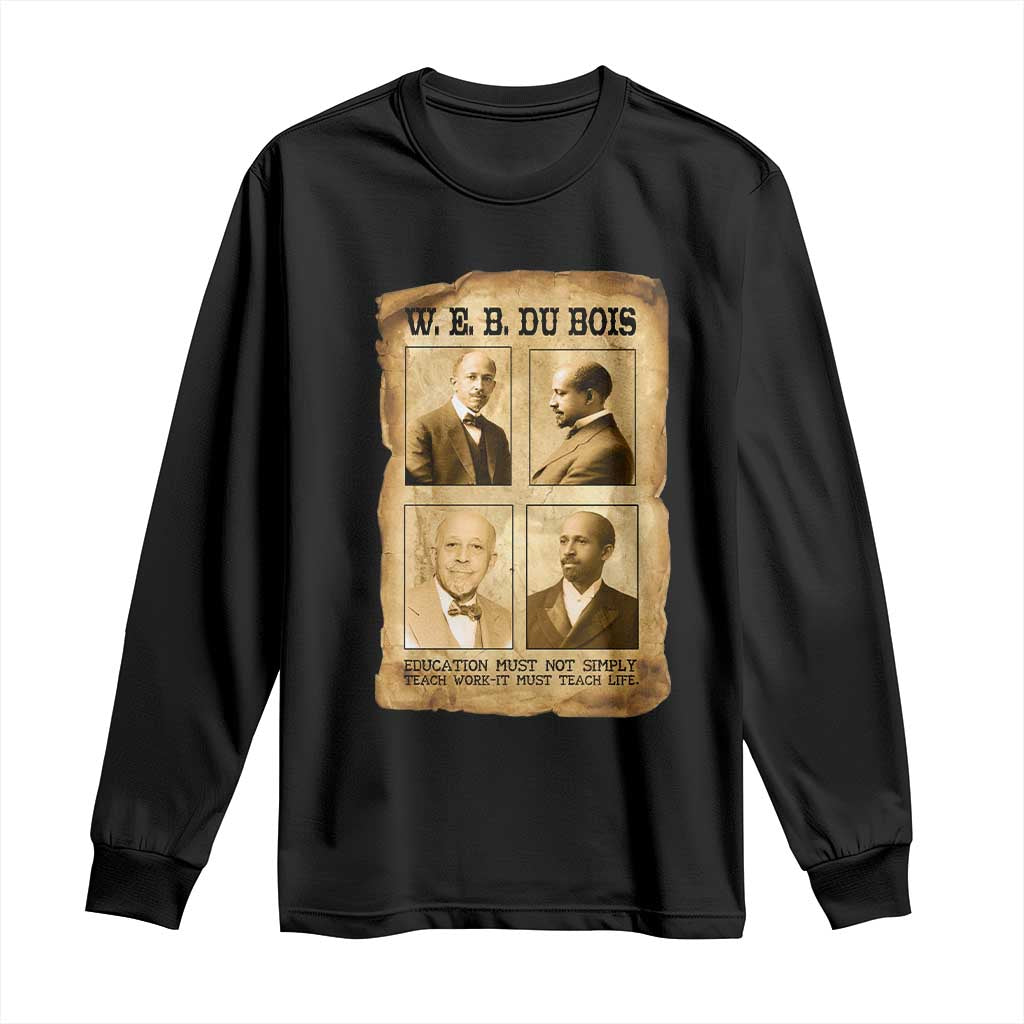 Education Must Teach Life W E B Du Bois Quote Long Sleeve Shirt TS12 Black Print Your Wear