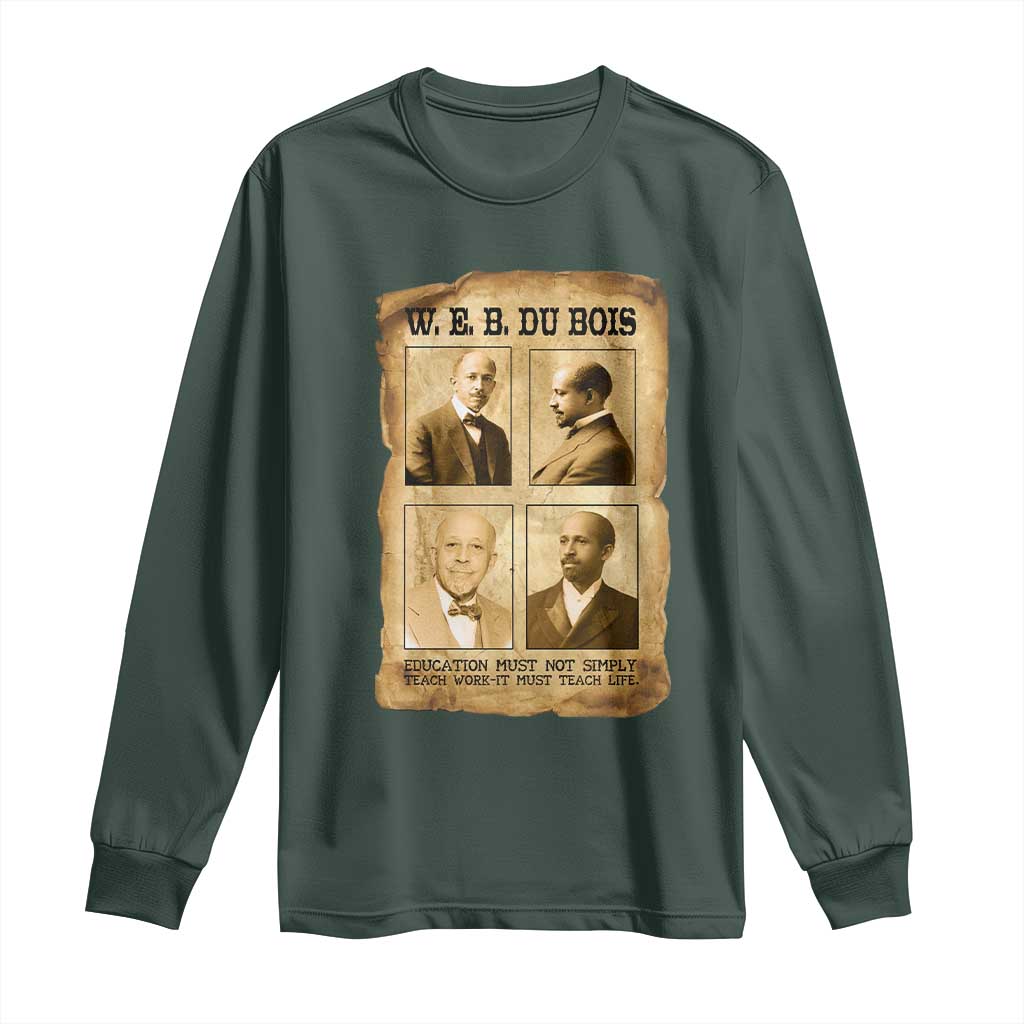 Education Must Teach Life W E B Du Bois Quote Long Sleeve Shirt TS12 Dark Forest Green Print Your Wear