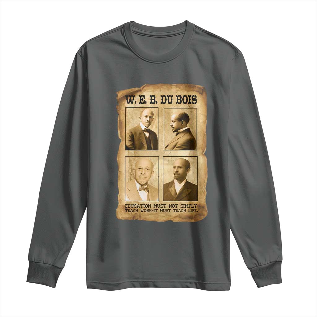 Education Must Teach Life W E B Du Bois Quote Long Sleeve Shirt TS12 Dark Heather Print Your Wear