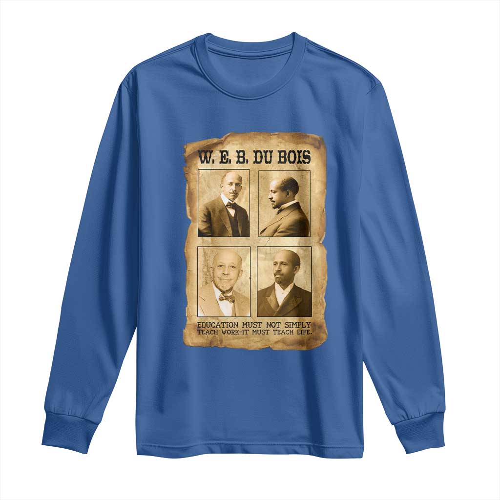 Education Must Teach Life W E B Du Bois Quote Long Sleeve Shirt TS12 Royal Blue Print Your Wear