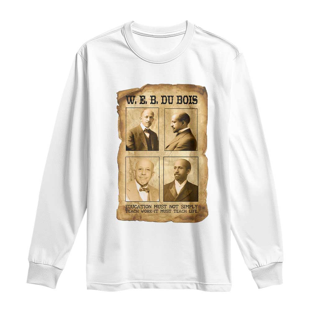 Education Must Teach Life W E B Du Bois Quote Long Sleeve Shirt TS12 White Print Your Wear