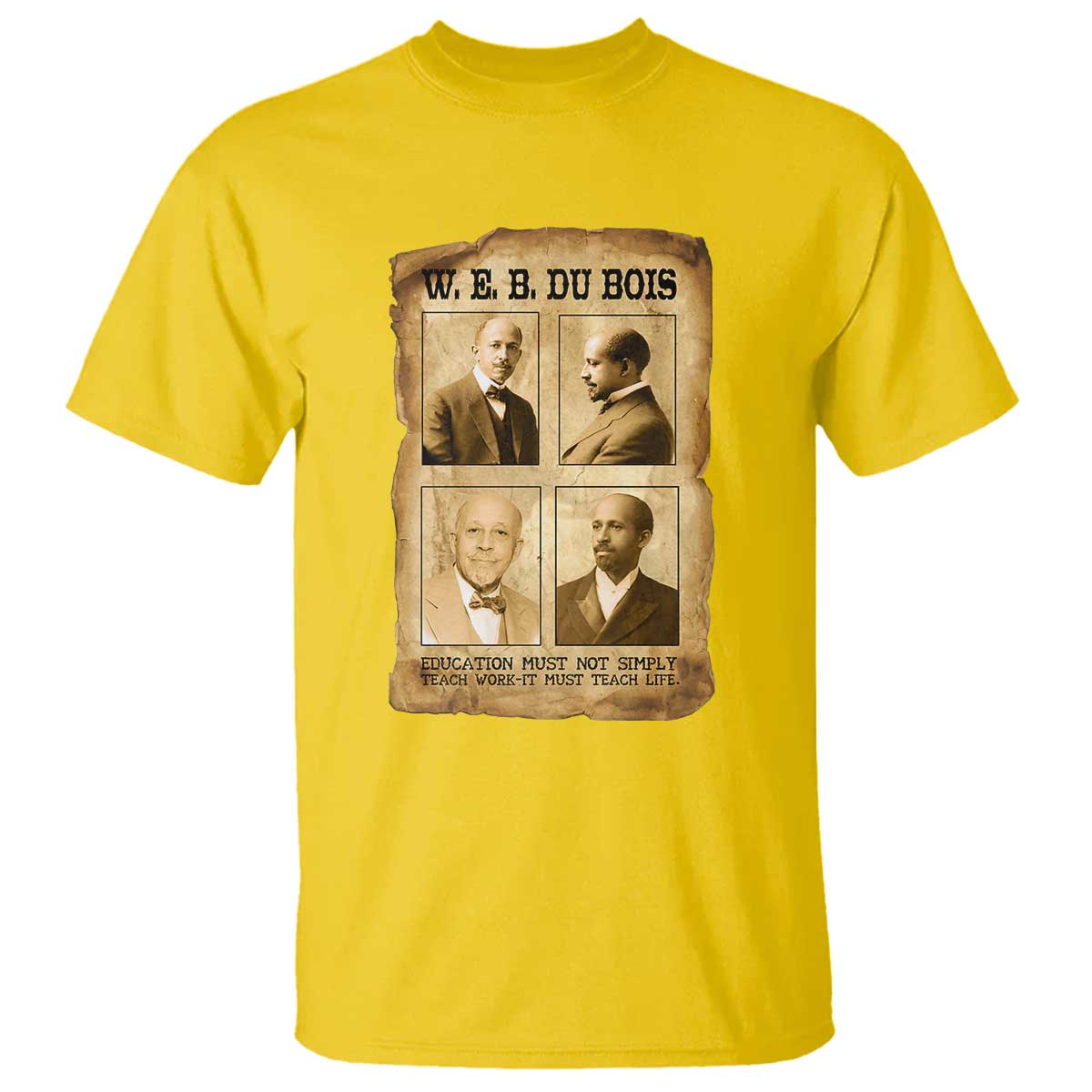 Education Must Teach Life W E B Du Bois Quote T Shirt TS12 Daisy Print Your Wear