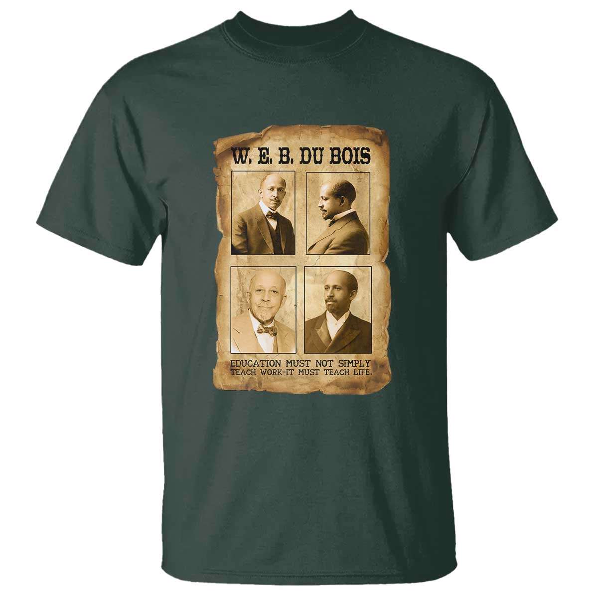 Education Must Teach Life W E B Du Bois Quote T Shirt TS12 Dark Forest Green Print Your Wear