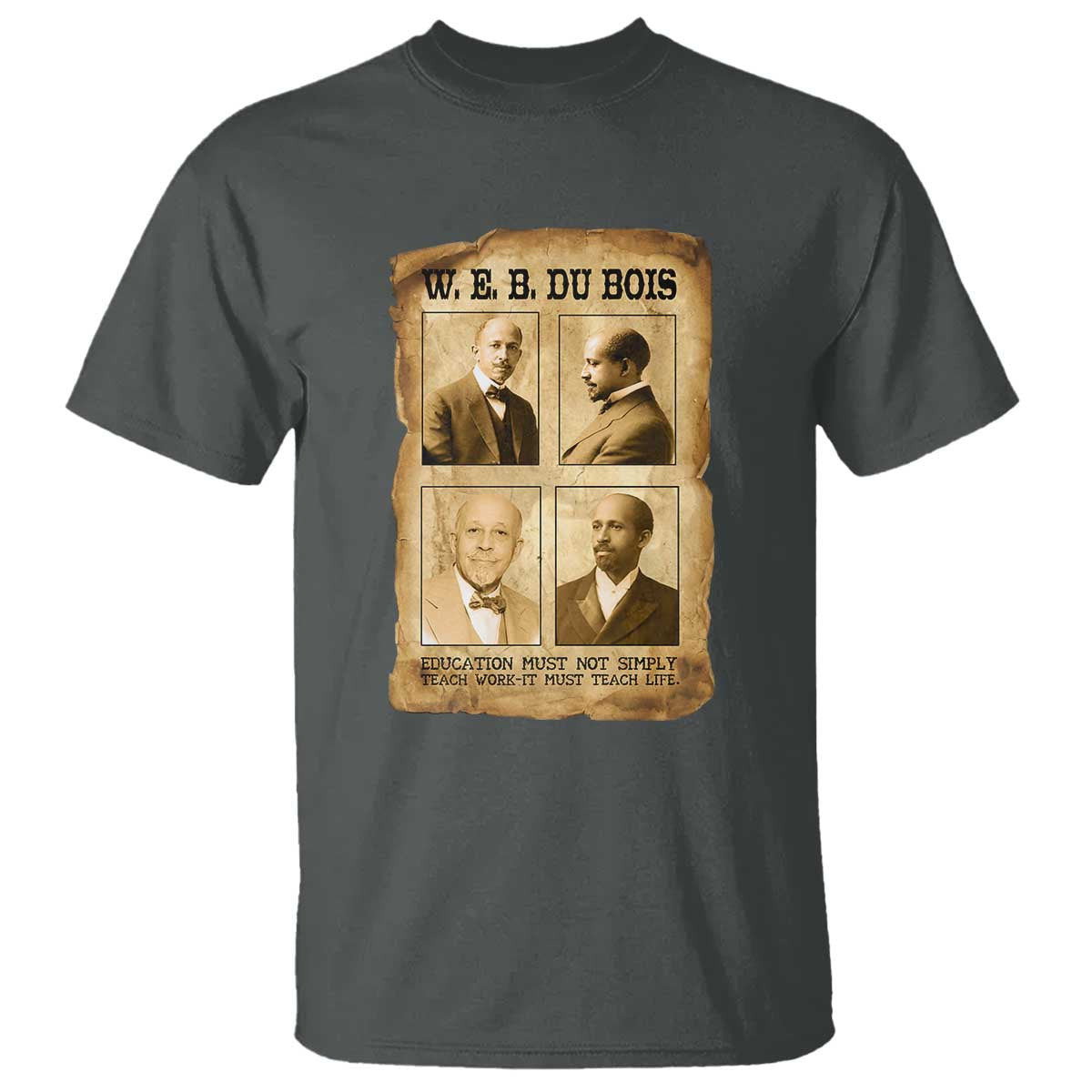 Education Must Teach Life W E B Du Bois Quote T Shirt TS12 Dark Heather Print Your Wear