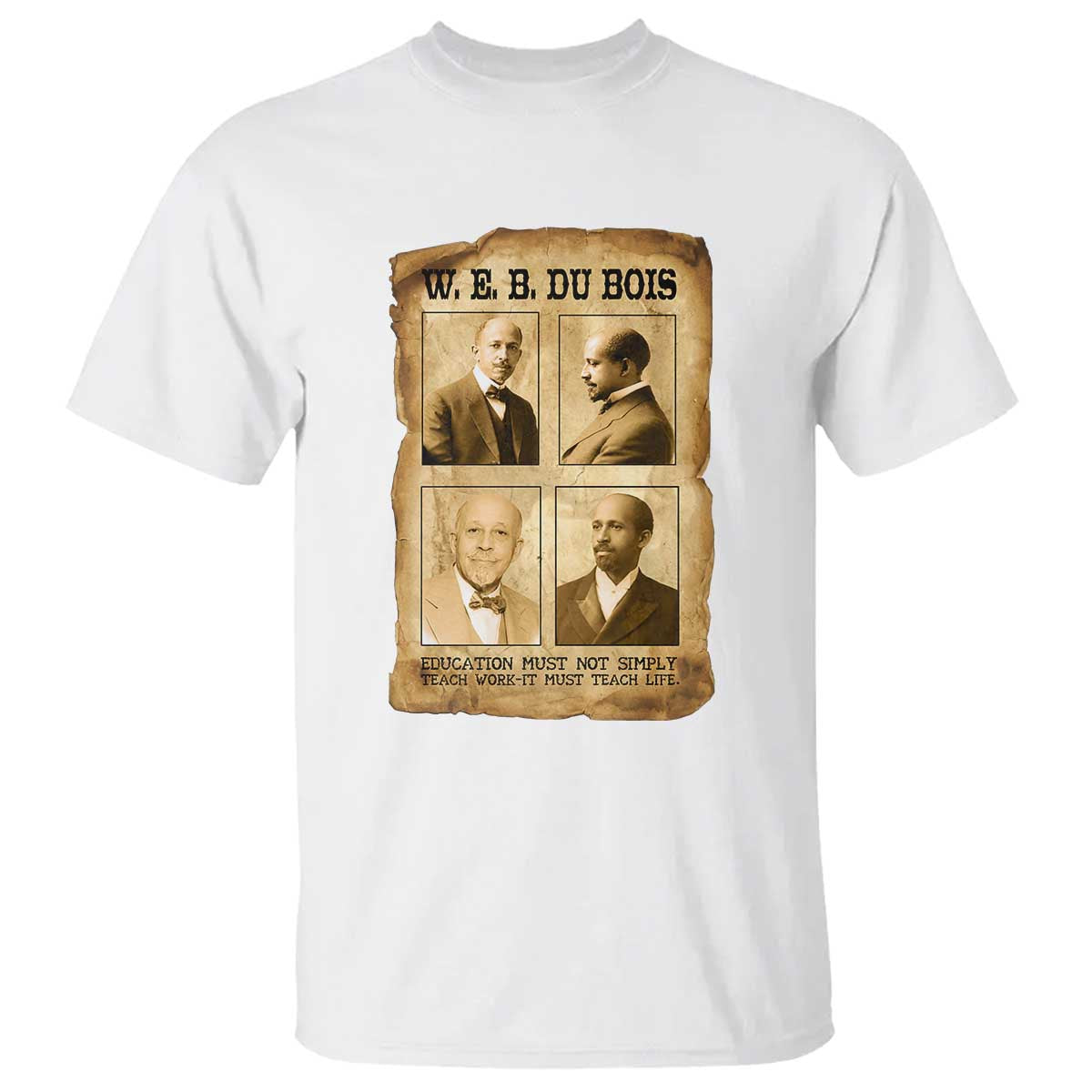 Education Must Teach Life W E B Du Bois Quote T Shirt TS12 White Print Your Wear