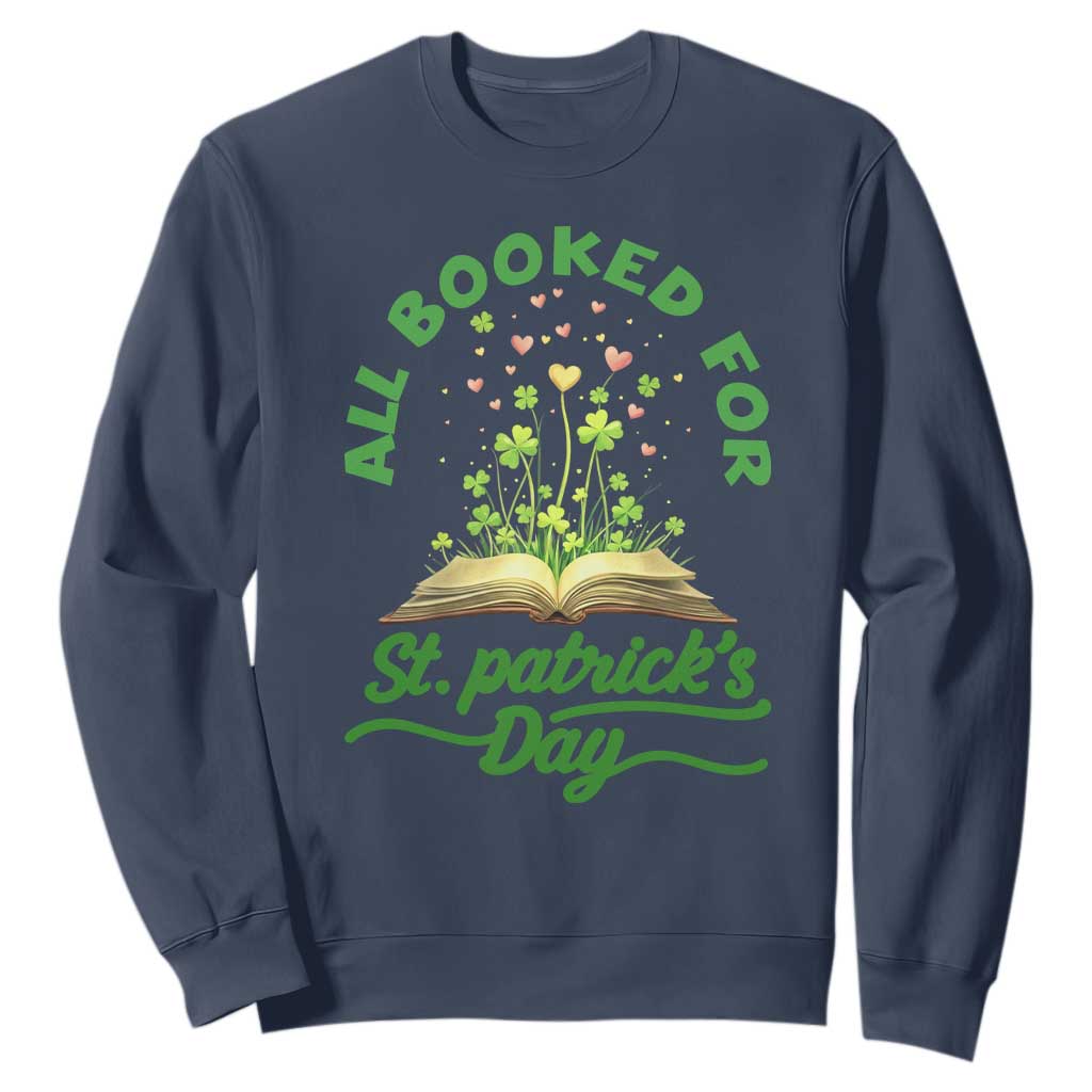 All Booked For St Patricks Day Sweatshirt Irish Reader Gift TS12 Navy Print Your Wear