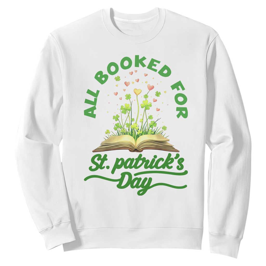 All Booked For St Patricks Day Sweatshirt Irish Reader Gift TS12 White Print Your Wear