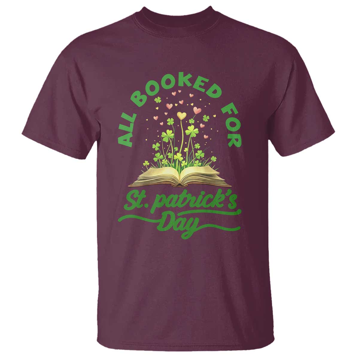 All Booked For St Patricks Day T Shirt Irish Reader Gift TS12 Maroon Print Your Wear