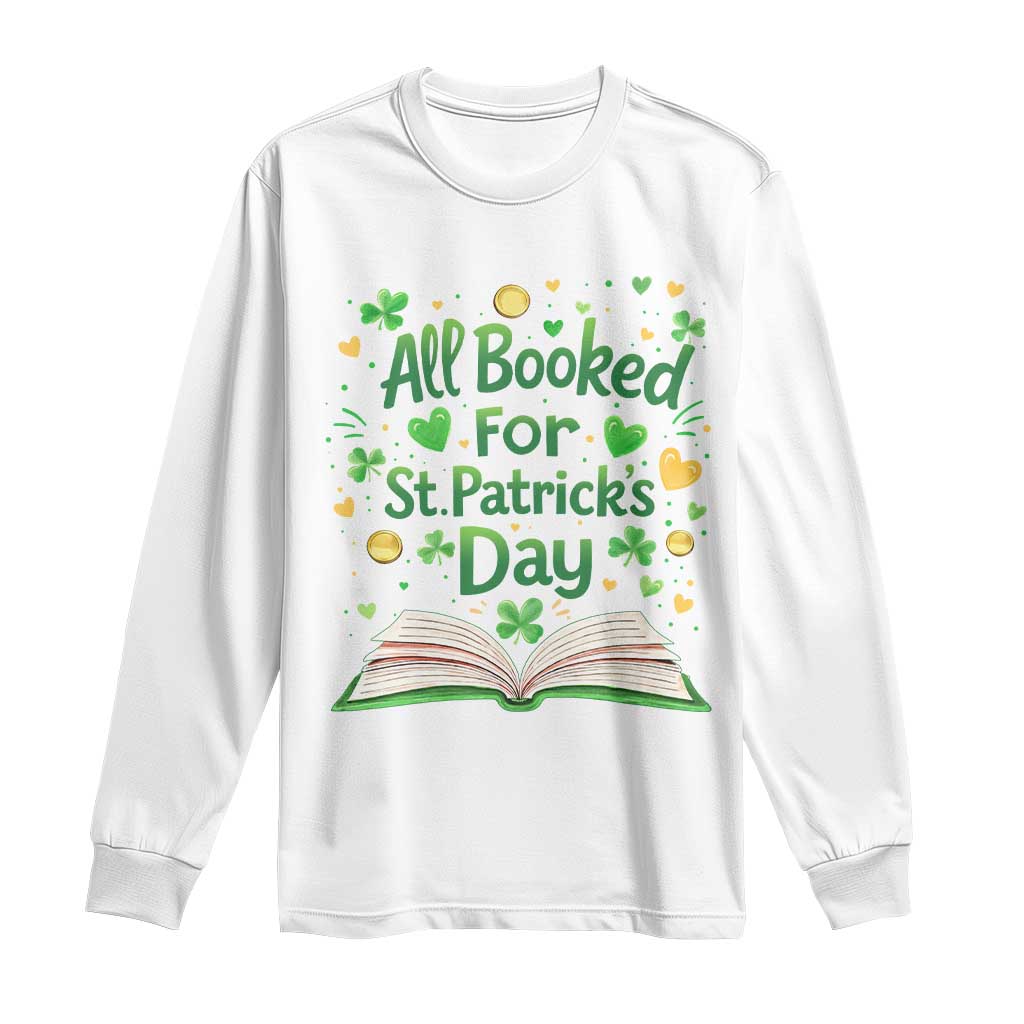 All Booked For St Patricks Day Long Sleeve Shirt Irish Bookworm Gift TS12 White Print Your Wear