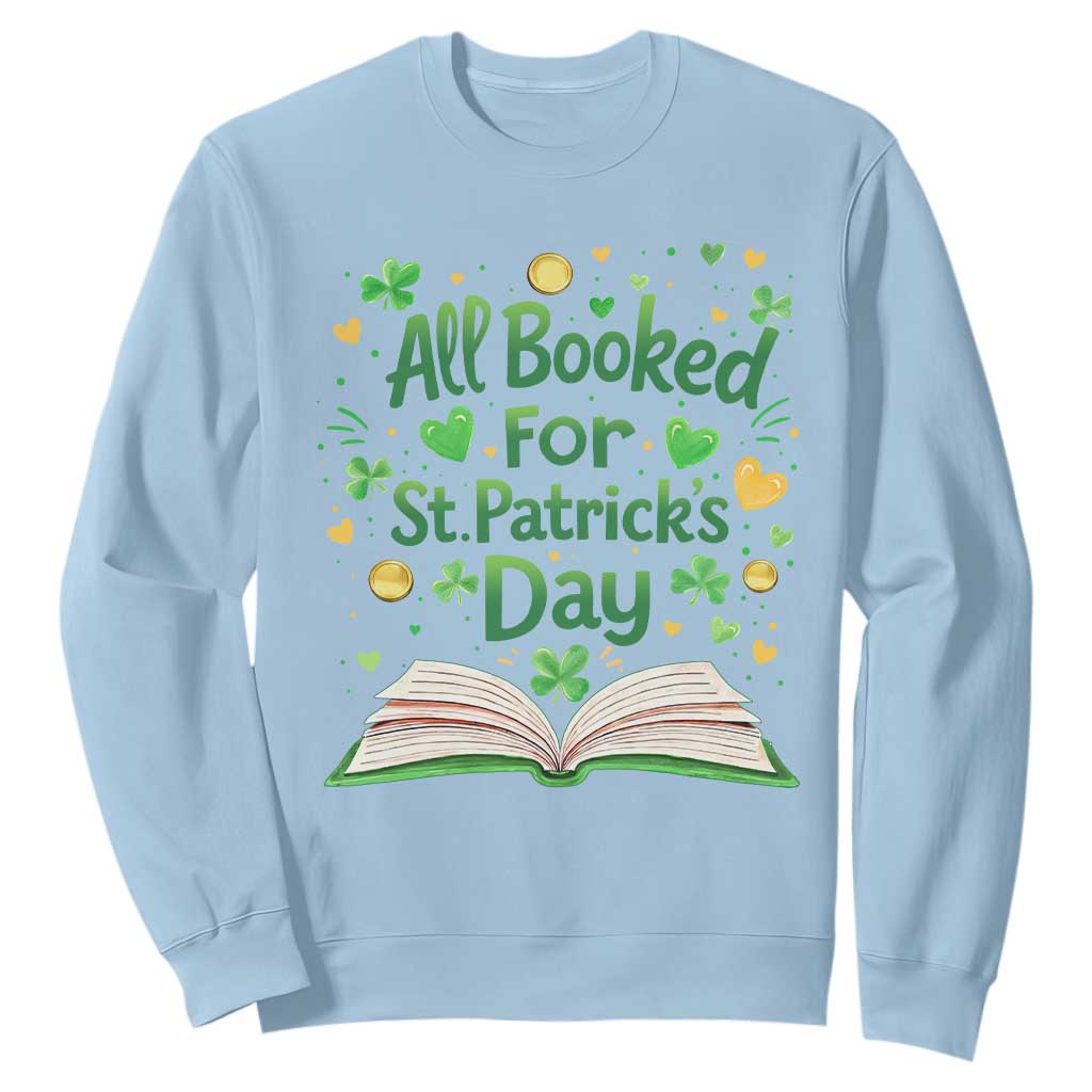 All Booked For St Patricks Day Sweatshirt Irish Bookworm Gift TS12 Light Blue Print Your Wear