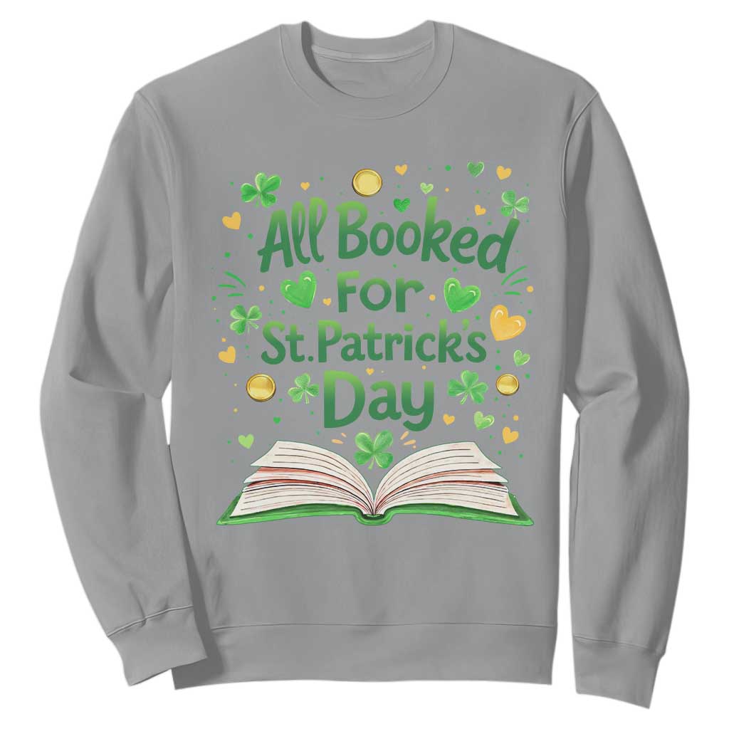 All Booked For St Patricks Day Sweatshirt Irish Bookworm Gift TS12 Sport Gray Print Your Wear