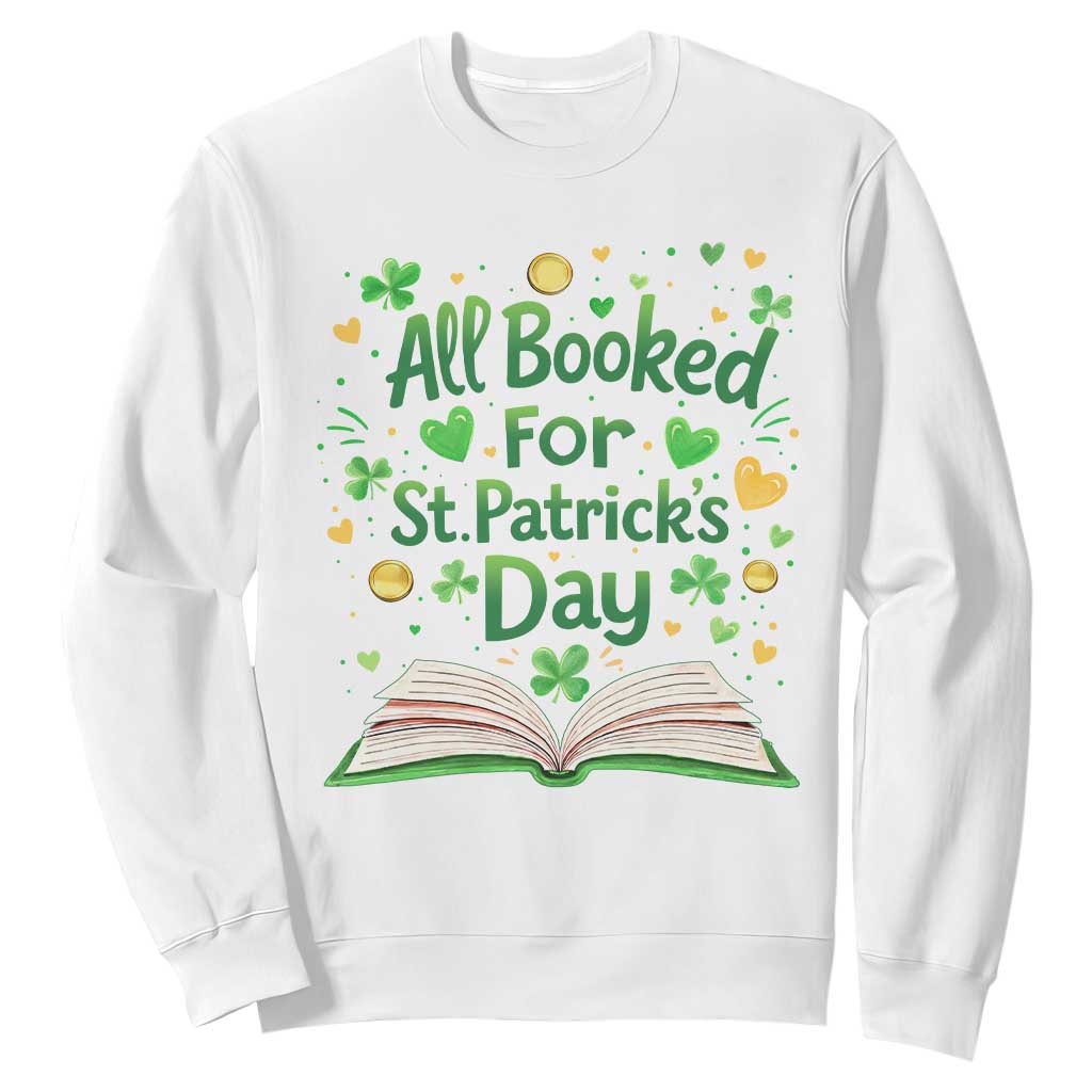 All Booked For St Patricks Day Sweatshirt Irish Bookworm Gift TS12 White Print Your Wear