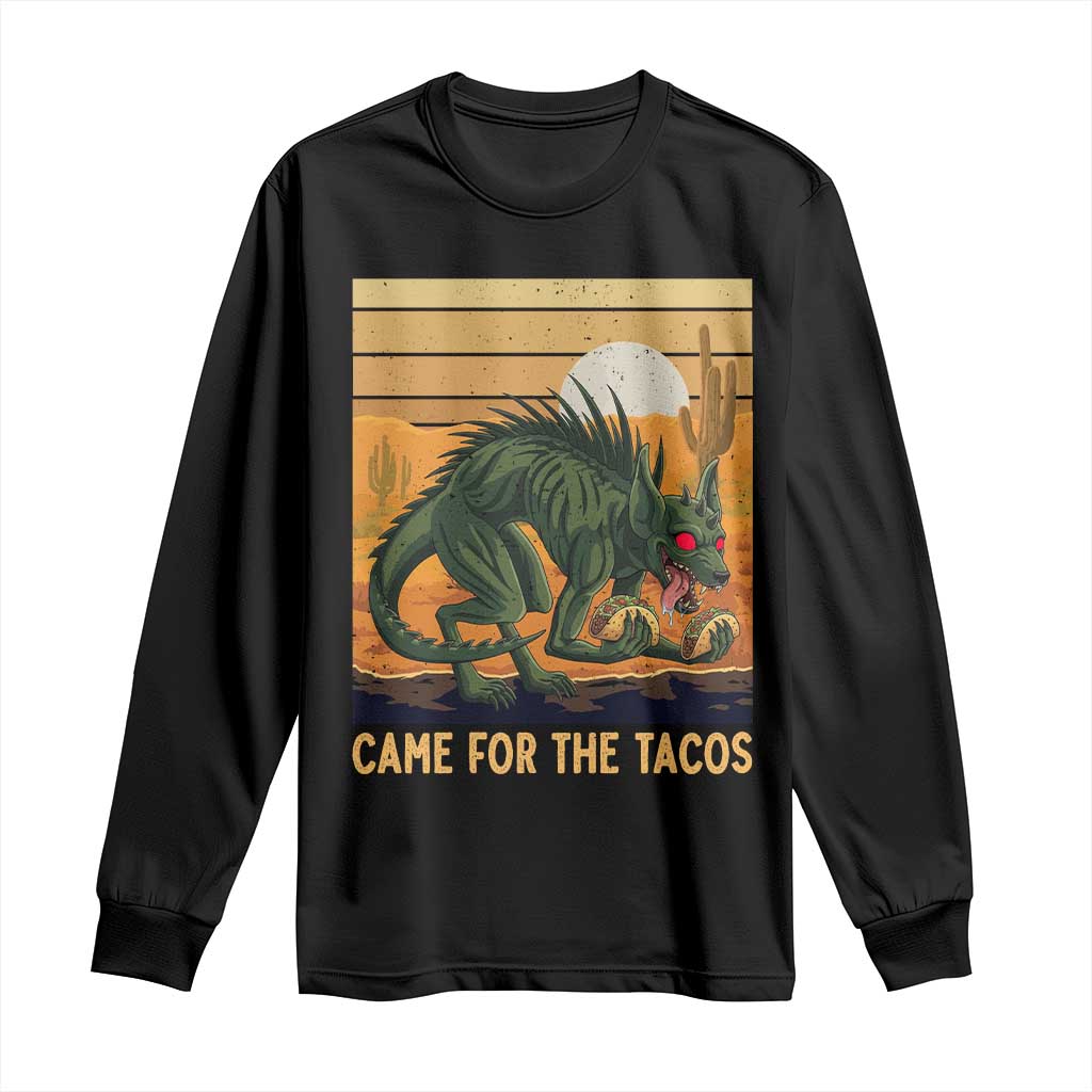 Funny Chupacabra Taco Lover Long Sleeve Shirt Came For The Tacos TS12 Black Print Your Wear