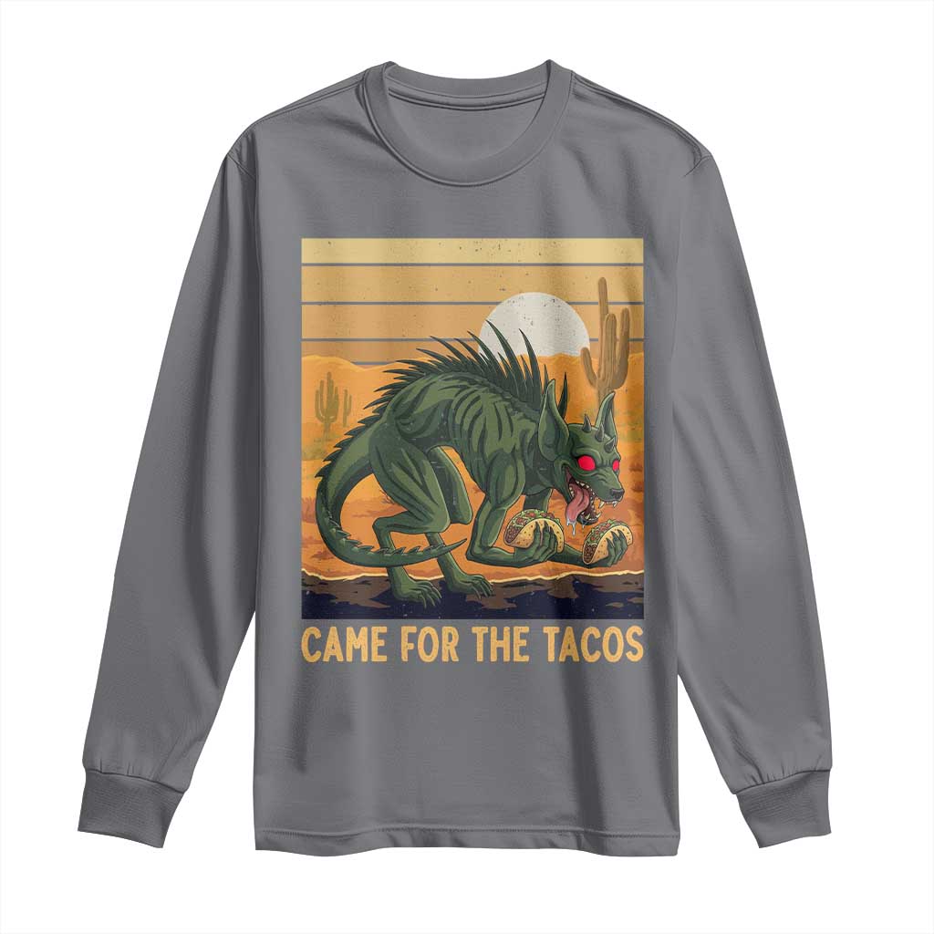 Funny Chupacabra Taco Lover Long Sleeve Shirt Came For The Tacos TS12 Charcoal Print Your Wear