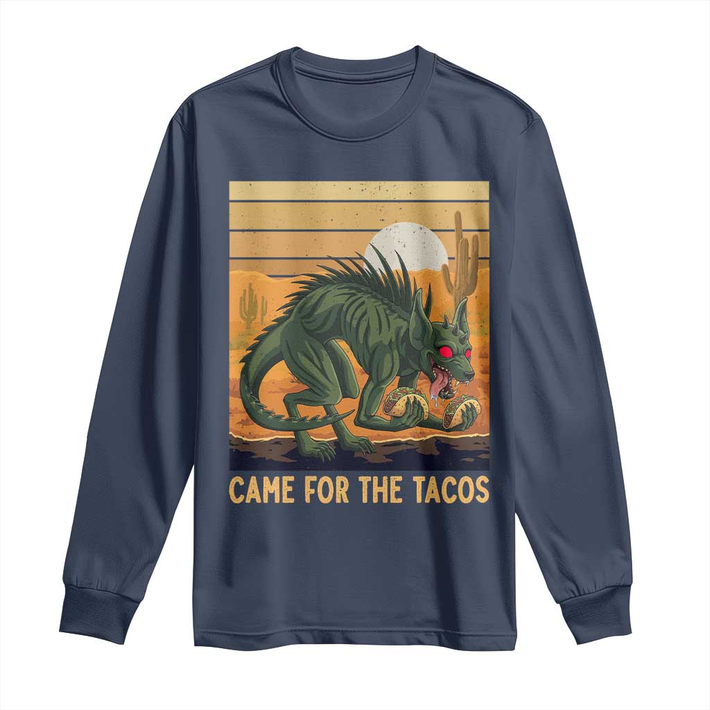 Funny Chupacabra Taco Lover Long Sleeve Shirt Came For The Tacos TS12 Navy Print Your Wear