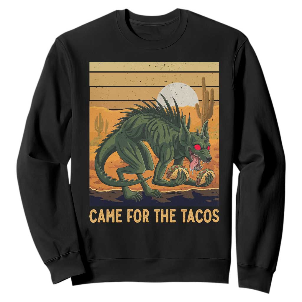Funny Chupacabra Taco Lover Sweatshirt Came For The Tacos TS12 Black Print Your Wear