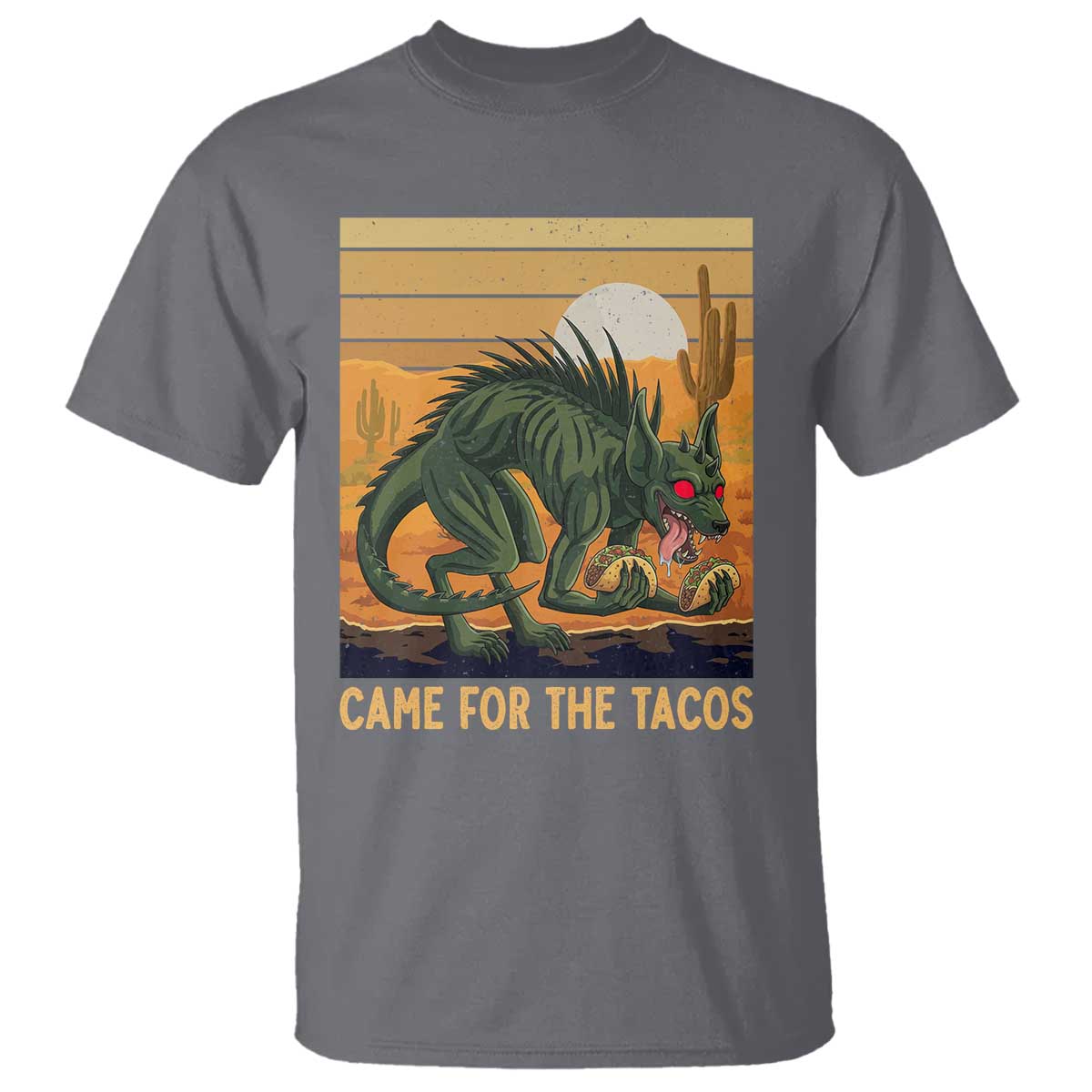 Funny Chupacabra Taco Lover T Shirt Came For The Tacos TS12 Charcoal Print Your Wear