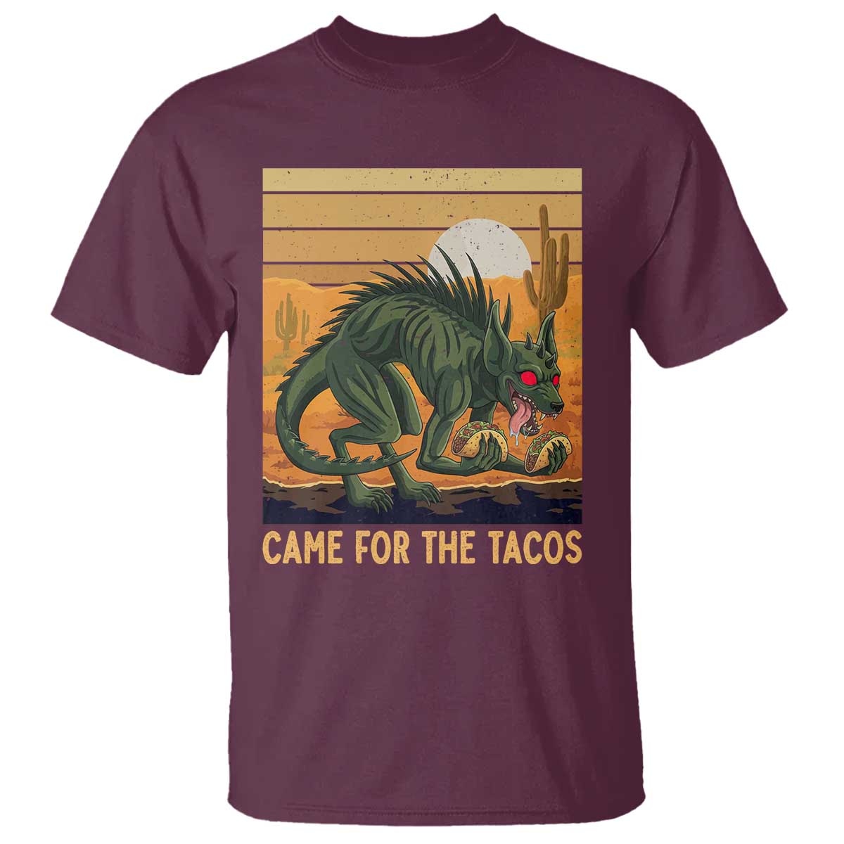 Funny Chupacabra Taco Lover T Shirt Came For The Tacos TS12 Maroon Print Your Wear