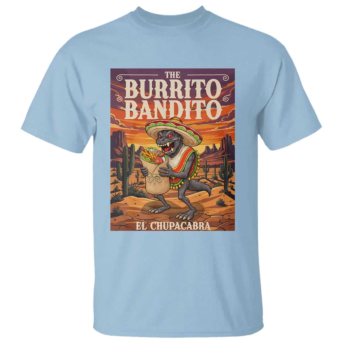 Funny El Chupacabra Burrito Bandito T Shirt Cinco De Mayo Gift TS12 Light Blue Print Your Wear