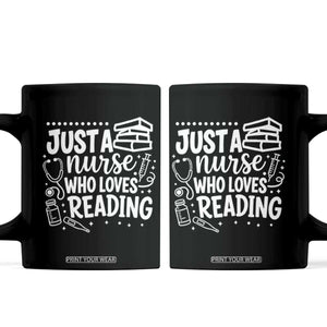 Just A Nurse Who Loves Reading Coffee Mug Funny Medical Bookworm Gift TS12 Black Print Your Wear