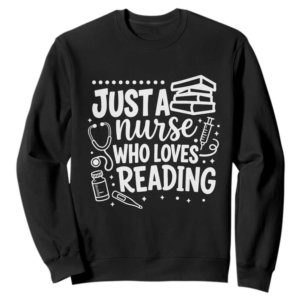 Just A Nurse Who Loves Reading Sweatshirt Funny Medical Bookworm Gift TS12 Black Print Your Wear