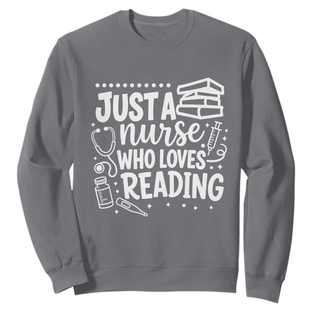 Just A Nurse Who Loves Reading Sweatshirt Funny Medical Bookworm Gift TS12 Charcoal Print Your Wear