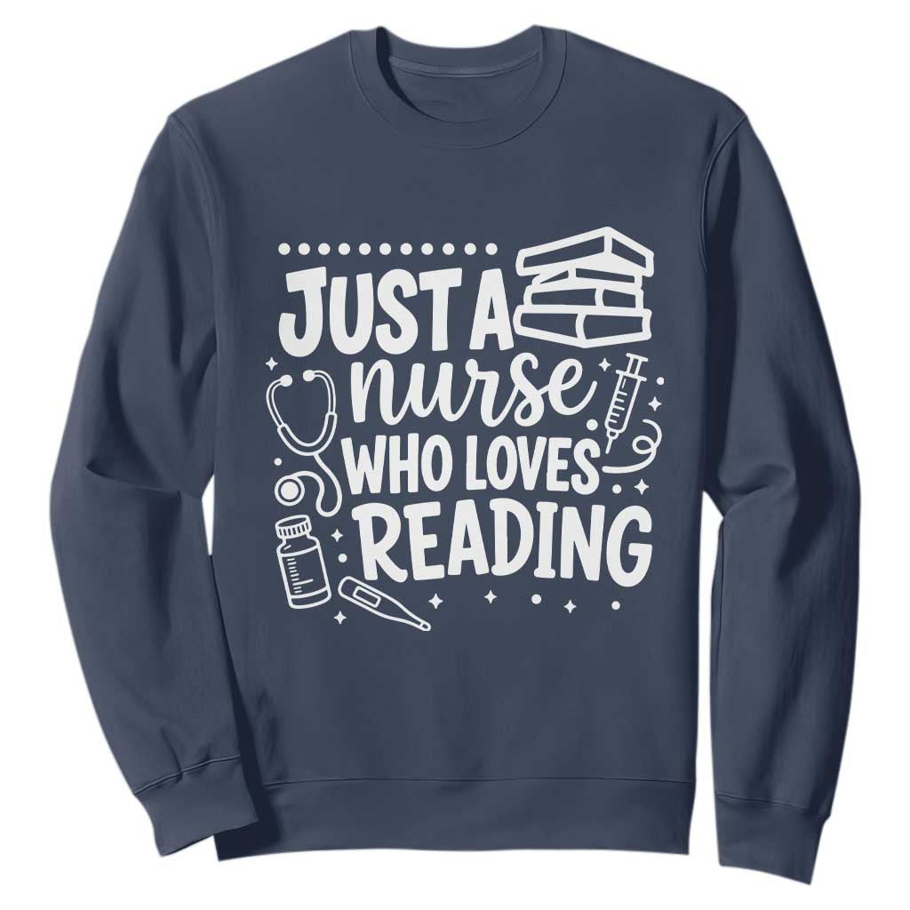 Just A Nurse Who Loves Reading Sweatshirt Funny Medical Bookworm Gift TS12 Navy Print Your Wear