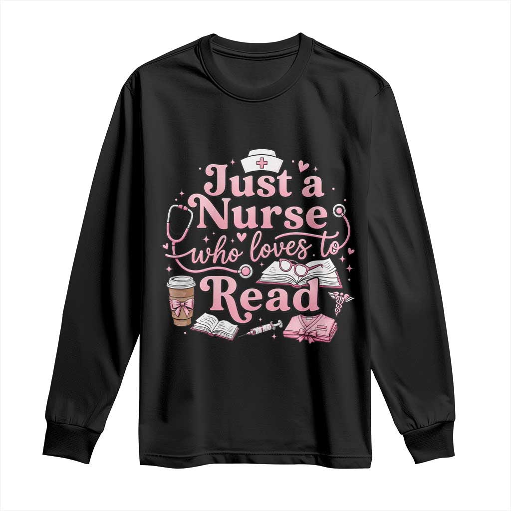 Just A Nurse Who Loves Reading Long Sleeve Shirt Book Lover Nurse TS12 Black Print Your Wear